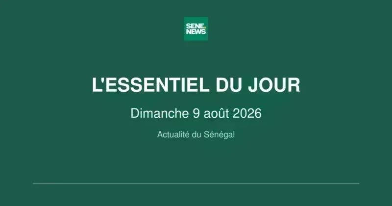 Sénégal : l’essentiel de la journée à retenir ce dimanche